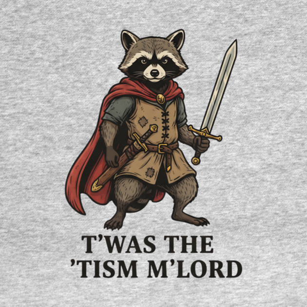 T'was The 'Tism M'lord Funny Raccoon Meme by ArtistTee ⭐⭐⭐⭐⭐