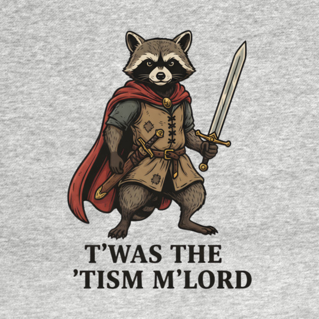 T'was The 'Tism M'lord Funny Raccoon Meme by ArtistTee ⭐⭐⭐⭐⭐