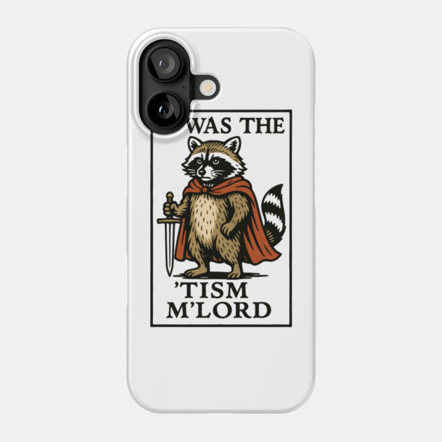 T'was The 'Tism M'lord Funny Raccoon Meme Phone Case by ArtistTee ⭐⭐⭐⭐⭐