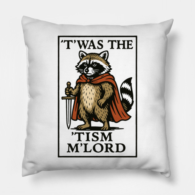 T'was The 'Tism M'lord Funny Raccoon Meme Pillow by ArtistTee ⭐⭐⭐⭐⭐