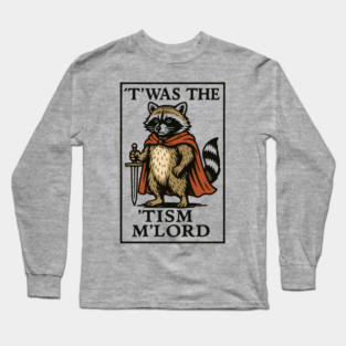 T'was The 'Tism M'lord Funny Raccoon Meme Long Sleeve T-Shirt