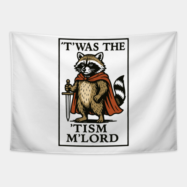 T'was The 'Tism M'lord Funny Raccoon Meme Tapestry by ArtistTee ⭐⭐⭐⭐⭐