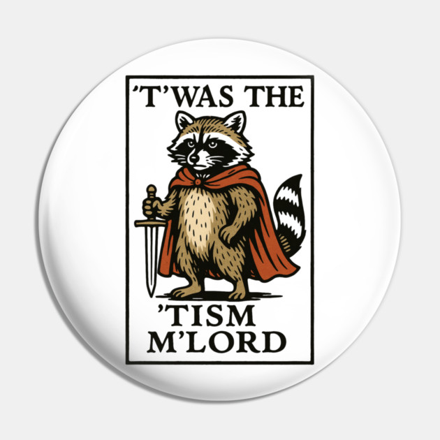 T'was The 'Tism M'lord Funny Raccoon Meme Pin by ArtistTee ⭐⭐⭐⭐⭐