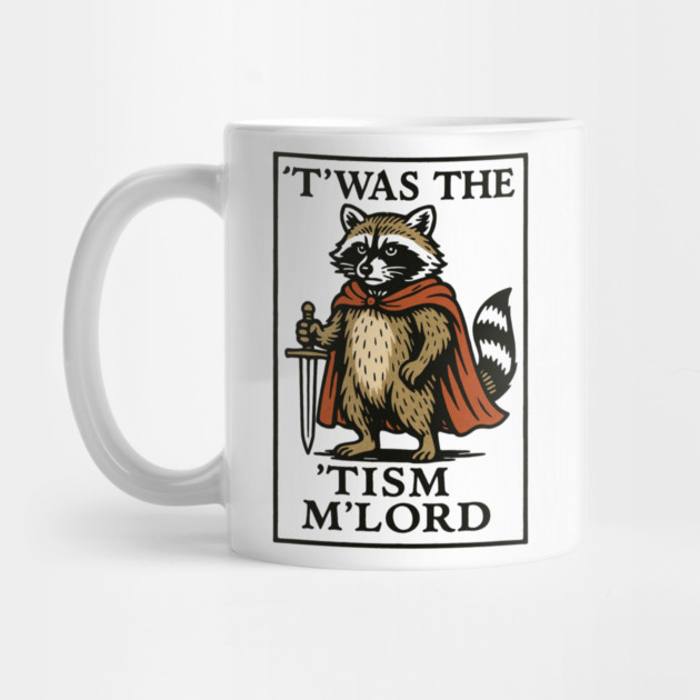 T'was The 'Tism M'lord Funny Raccoon Meme by ArtistTee ⭐⭐⭐⭐⭐