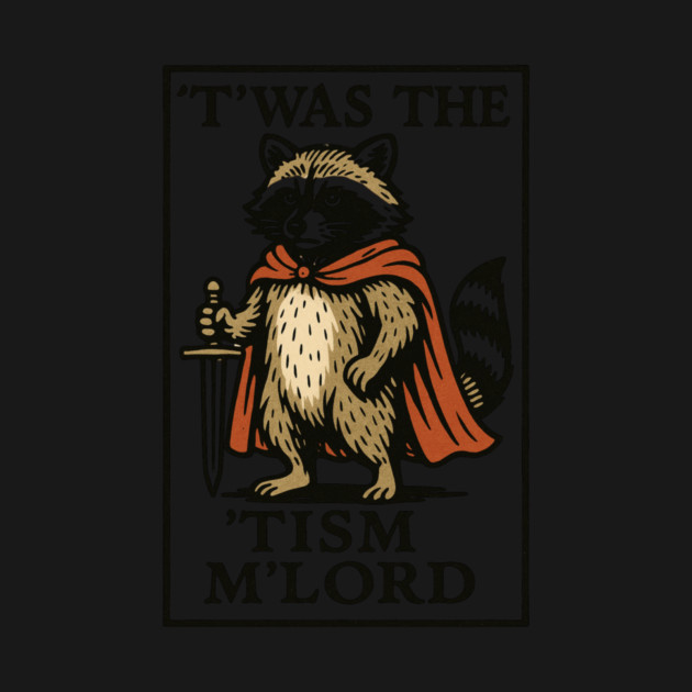 T'was The 'Tism M'lord Funny Raccoon Meme by ArtistTee ⭐⭐⭐⭐⭐