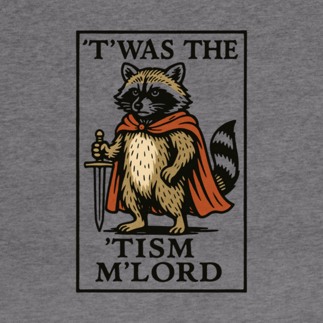 T'was The 'Tism M'lord Funny Raccoon Meme by ArtistTee ⭐⭐⭐⭐⭐