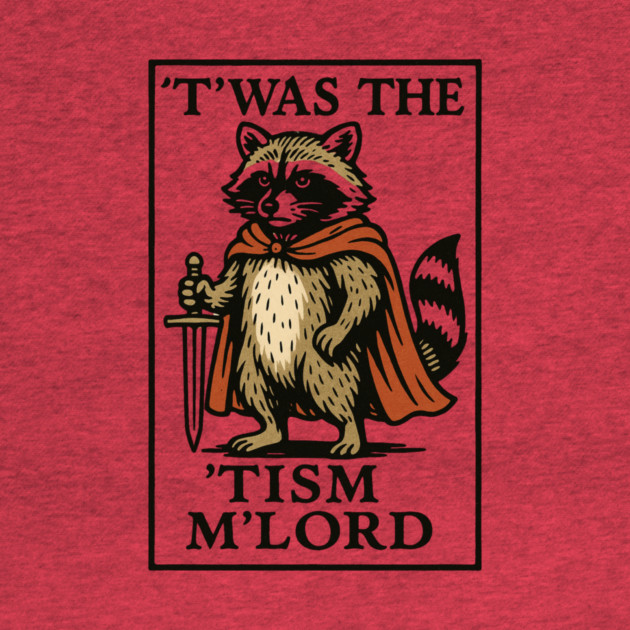 T'was The 'Tism M'lord Funny Raccoon Meme by ArtistTee ⭐⭐⭐⭐⭐