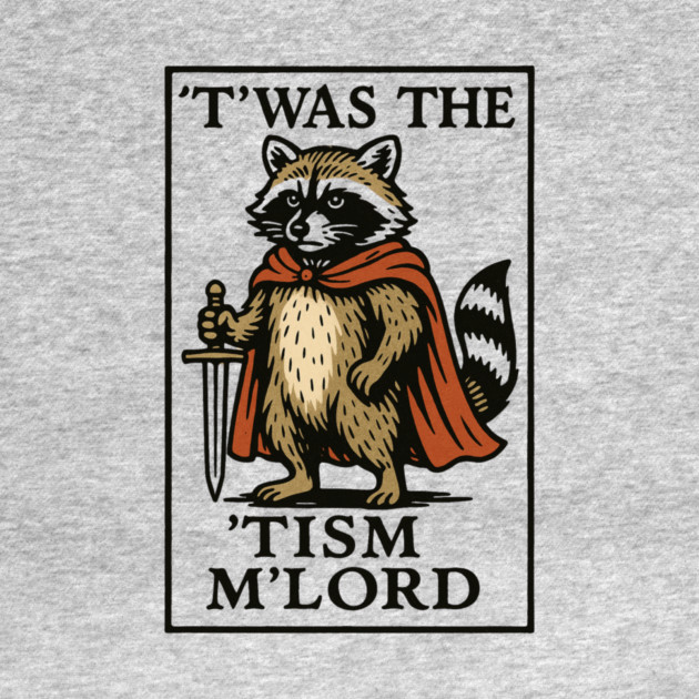 T'was The 'Tism M'lord Funny Raccoon Meme by ArtistTee ⭐⭐⭐⭐⭐