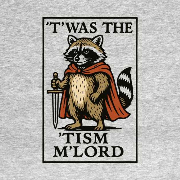 T'was The 'Tism M'lord Funny Raccoon Meme by ArtistTee ⭐⭐⭐⭐⭐