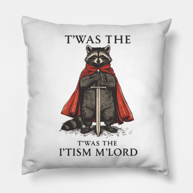 T'was The 'Tism M'lord Funny Raccoon Meme Pillow by ArtistTee ⭐⭐⭐⭐⭐