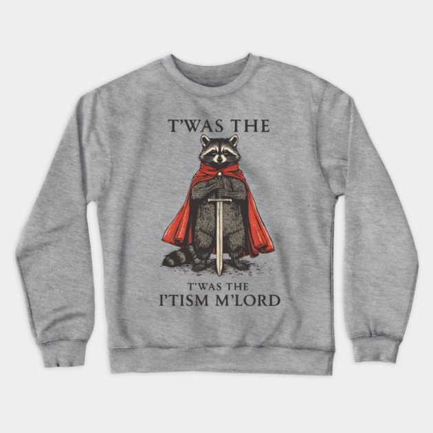 T'was The 'Tism M'lord Funny Raccoon Meme Crewneck Sweatshirt by ArtistTee ⭐⭐⭐⭐⭐