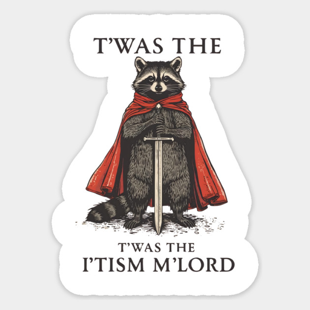 T'was The 'Tism M'lord Funny Raccoon Meme Sticker by ArtistTee ⭐⭐⭐⭐⭐