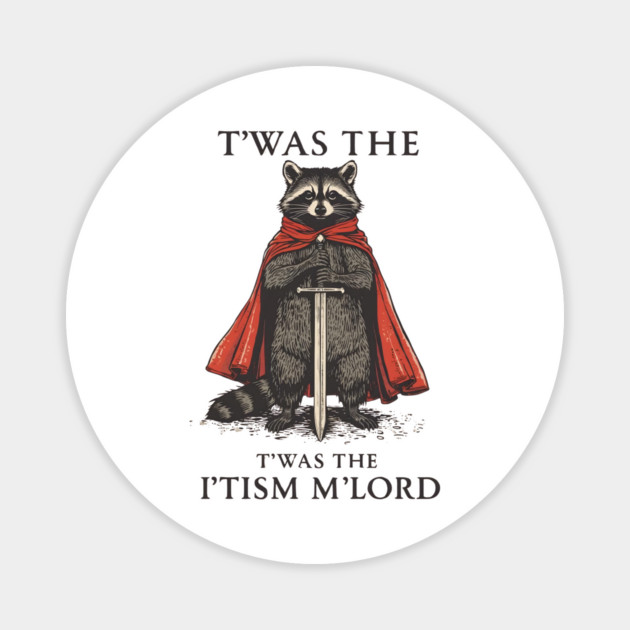 T'was The 'Tism M'lord Funny Raccoon Meme Magnet by ArtistTee ⭐⭐⭐⭐⭐