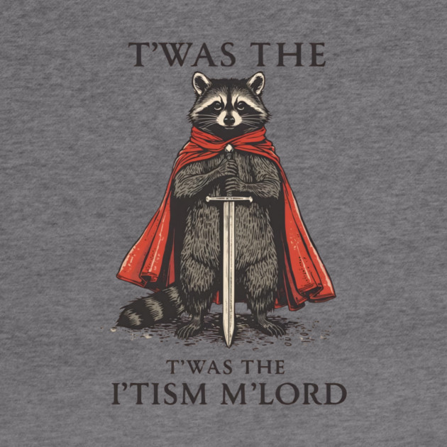T'was The 'Tism M'lord Funny Raccoon Meme by ArtistTee ⭐⭐⭐⭐⭐