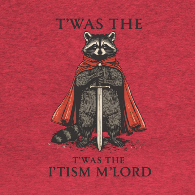 T'was The 'Tism M'lord Funny Raccoon Meme by ArtistTee ⭐⭐⭐⭐⭐