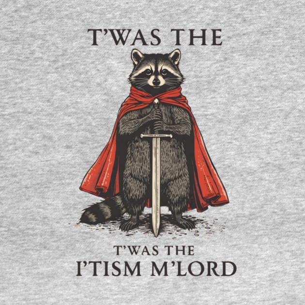 T'was The 'Tism M'lord Funny Raccoon Meme by ArtistTee ⭐⭐⭐⭐⭐