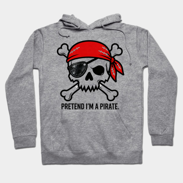 Pretend I'm a Pirate Funny Hoodie by ArtistTee ⭐⭐⭐⭐⭐
