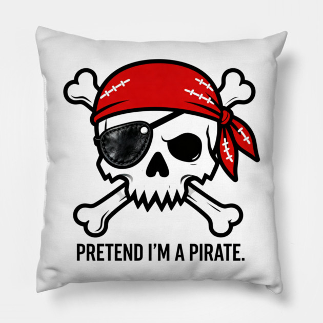 Pretend I'm a Pirate Funny Pillow by ArtistTee ⭐⭐⭐⭐⭐