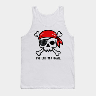 Pretend I'm a Pirate Funny Tank Top