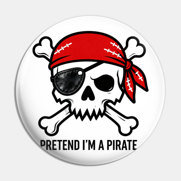 Pretend I'm a Pirate Funny Pin by ArtistTee ⭐⭐⭐⭐⭐