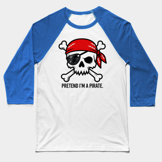 Pretend I'm a Pirate Funny Baseball T-Shirt by ArtistTee ⭐⭐⭐⭐⭐