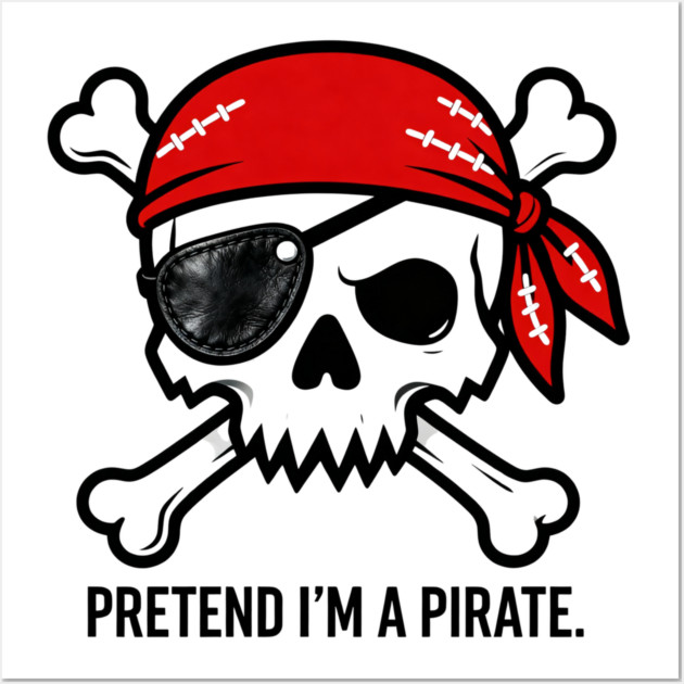 Pretend I'm a Pirate Funny Wall Art by ArtistTee ⭐⭐⭐⭐⭐