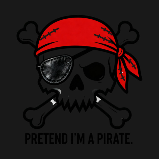 Pretend I'm a Pirate Funny by ArtistTee ⭐⭐⭐⭐⭐