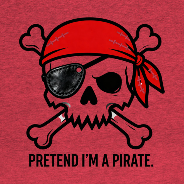 Pretend I'm a Pirate Funny by ArtistTee ⭐⭐⭐⭐⭐