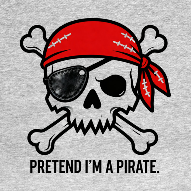 Pretend I'm a Pirate Funny by ArtistTee ⭐⭐⭐⭐⭐