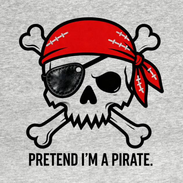Pretend I'm a Pirate Funny by ArtistTee ⭐⭐⭐⭐⭐