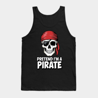 Pretend I'm a Pirate Funny Costume Tank Top