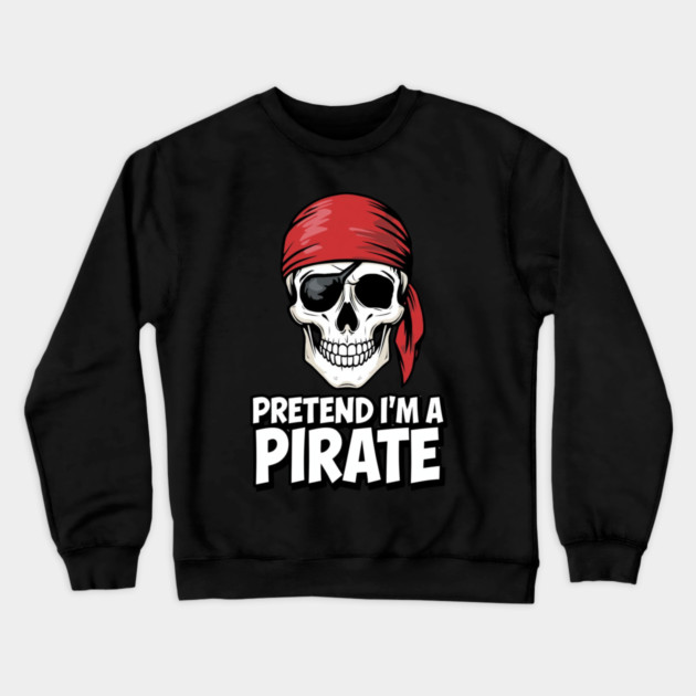 Pretend I'm a Pirate Funny Costume Crewneck Sweatshirt by ArtistTee ⭐⭐⭐⭐⭐