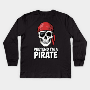 Pretend I'm a Pirate Funny Costume Kids Long Sleeve T-Shirt