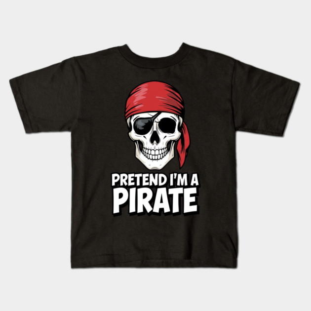Pretend I'm a Pirate Funny Costume Kids T-Shirt by ArtistTee ⭐⭐⭐⭐⭐