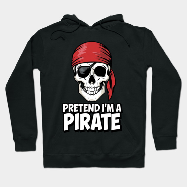 Pretend I'm a Pirate Funny Costume Hoodie by ArtistTee ⭐⭐⭐⭐⭐