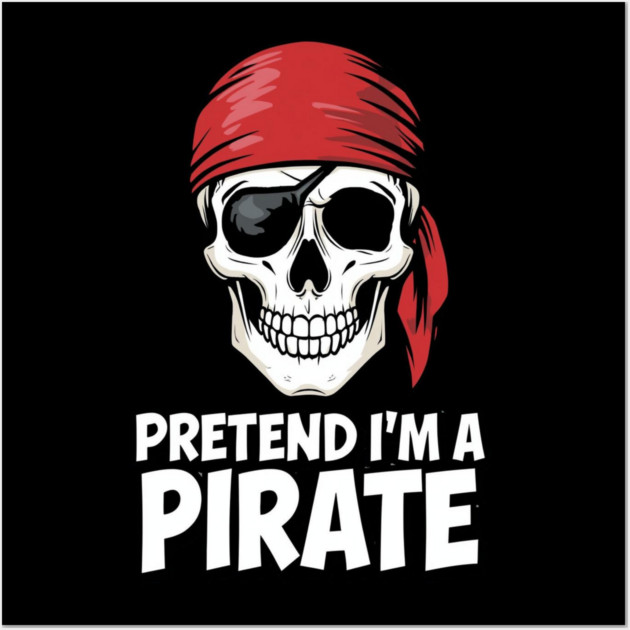 Pretend I'm a Pirate Funny Costume Wall Art by ArtistTee ⭐⭐⭐⭐⭐