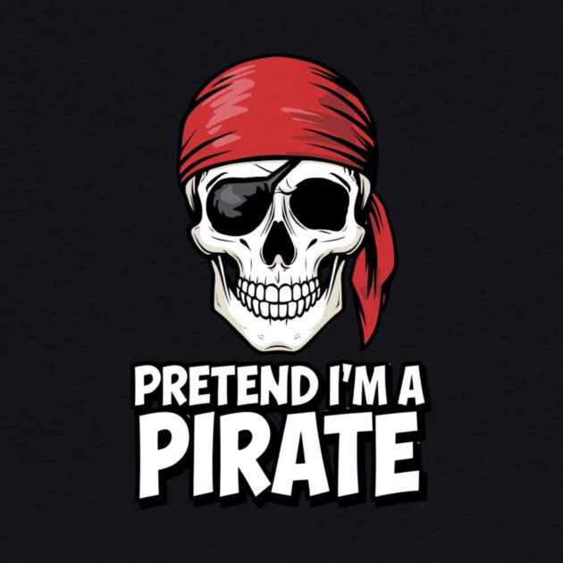 Pretend I'm a Pirate Funny Costume by ArtistTee ⭐⭐⭐⭐⭐