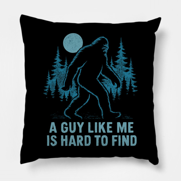 A Guy Like Me Is Hard To Find Funny Bigfoot Pillow by ArtistTee ⭐⭐⭐⭐⭐