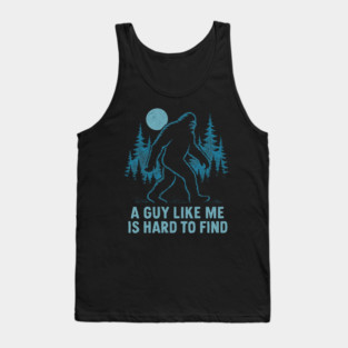 A Guy Like Me Is Hard To Find Funny Bigfoot Tank Top