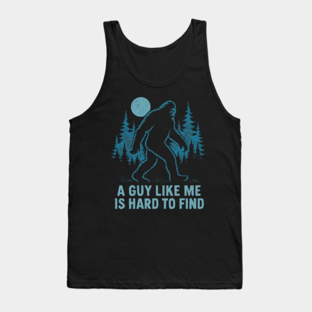 A Guy Like Me Is Hard To Find Funny Bigfoot Tank Top by ArtistTee ⭐⭐⭐⭐⭐