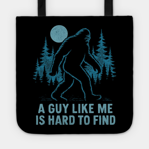 A Guy Like Me Is Hard To Find Funny Bigfoot Tote by ArtistTee ⭐⭐⭐⭐⭐