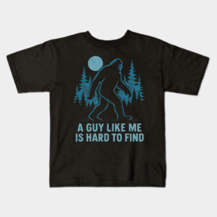 A Guy Like Me Is Hard To Find Funny Bigfoot Kids T-Shirt