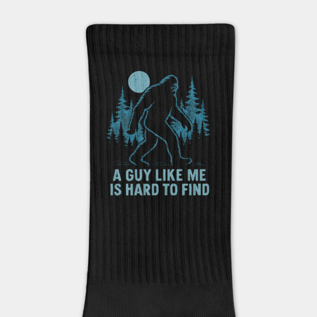 A Guy Like Me Is Hard To Find Funny Bigfoot by ArtistTee ⭐⭐⭐⭐⭐