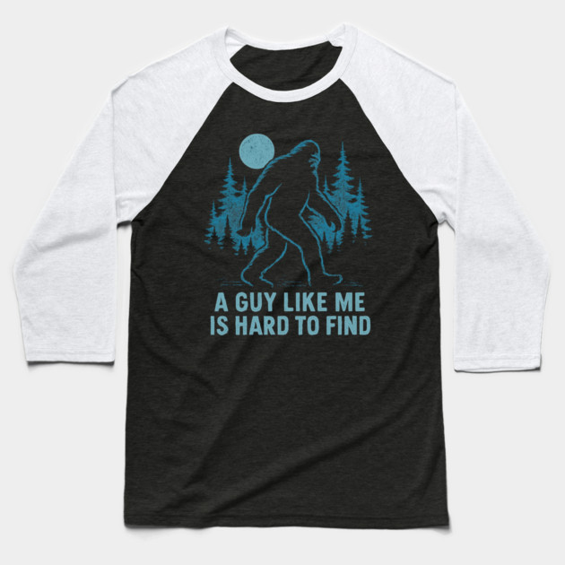 A Guy Like Me Is Hard To Find Funny Bigfoot Baseball T-Shirt by ArtistTee ⭐⭐⭐⭐⭐