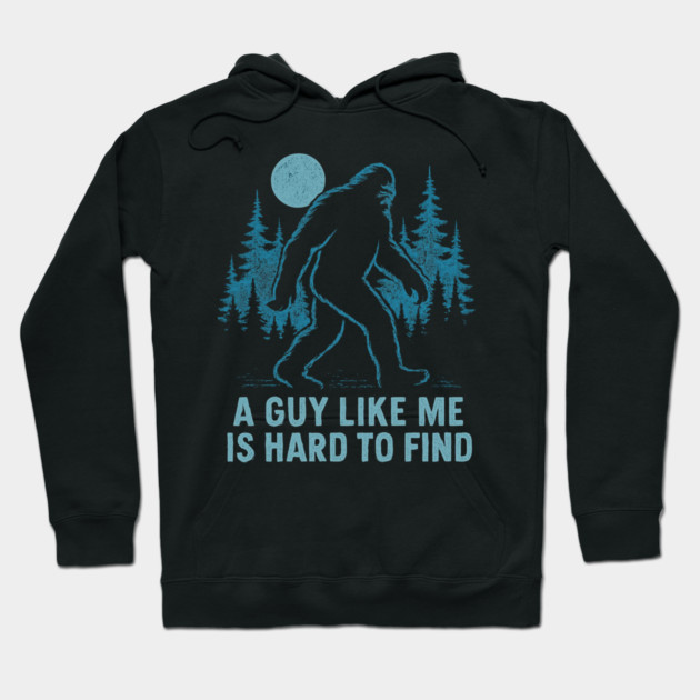 A Guy Like Me Is Hard To Find Funny Bigfoot Hoodie by ArtistTee ⭐⭐⭐⭐⭐