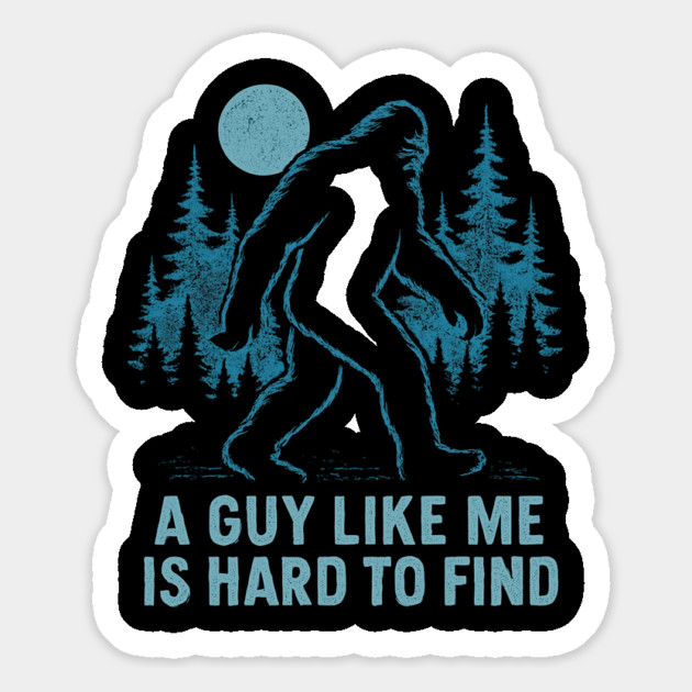 A Guy Like Me Is Hard To Find Funny Bigfoot Magnet by ArtistTee ⭐⭐⭐⭐⭐