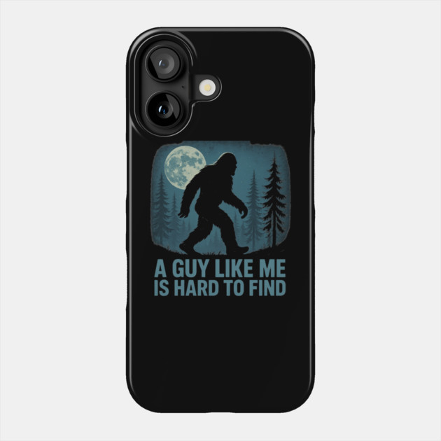 A Guy Like Me Is Hard To Find Funny Bigfoot Phone Case by ArtistTee ⭐⭐⭐⭐⭐