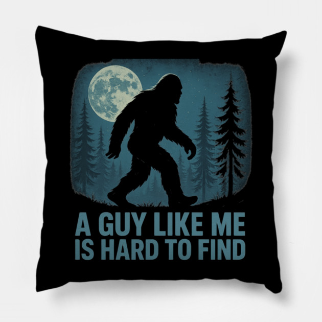 A Guy Like Me Is Hard To Find Funny Bigfoot Pillow by ArtistTee ⭐⭐⭐⭐⭐