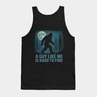 A Guy Like Me Is Hard To Find Funny Bigfoot Tank Top