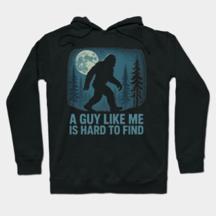 A Guy Like Me Is Hard To Find Funny Bigfoot Hoodie